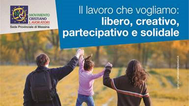 Messina: "Il lavoro che vogliamo: libero, creativo, partecipativo e solidale"