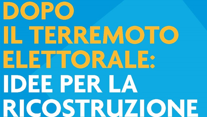 Dopo il terremoto elettorale: idee per la ricostruzione