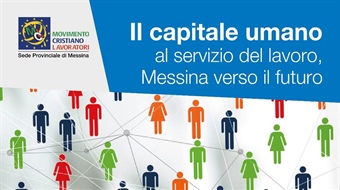 Messina: "Il capitale umano al servizio del lavoro, Messina verso il futuro"