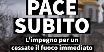 PACE SUBITO: l'impegno per un cessate il fuoco immediato