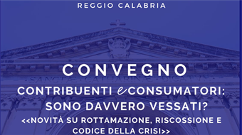 Contribuenti e Consumatori: sono davvero vessati? «Novità su rottamazione, riscossione e Codice della Crisi»